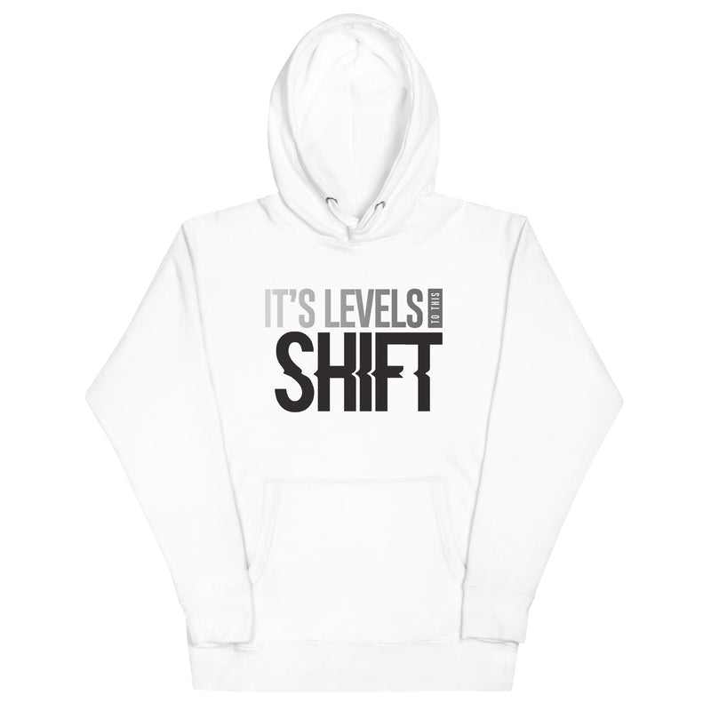 It's Levels To This Shift Unisex Hoodie