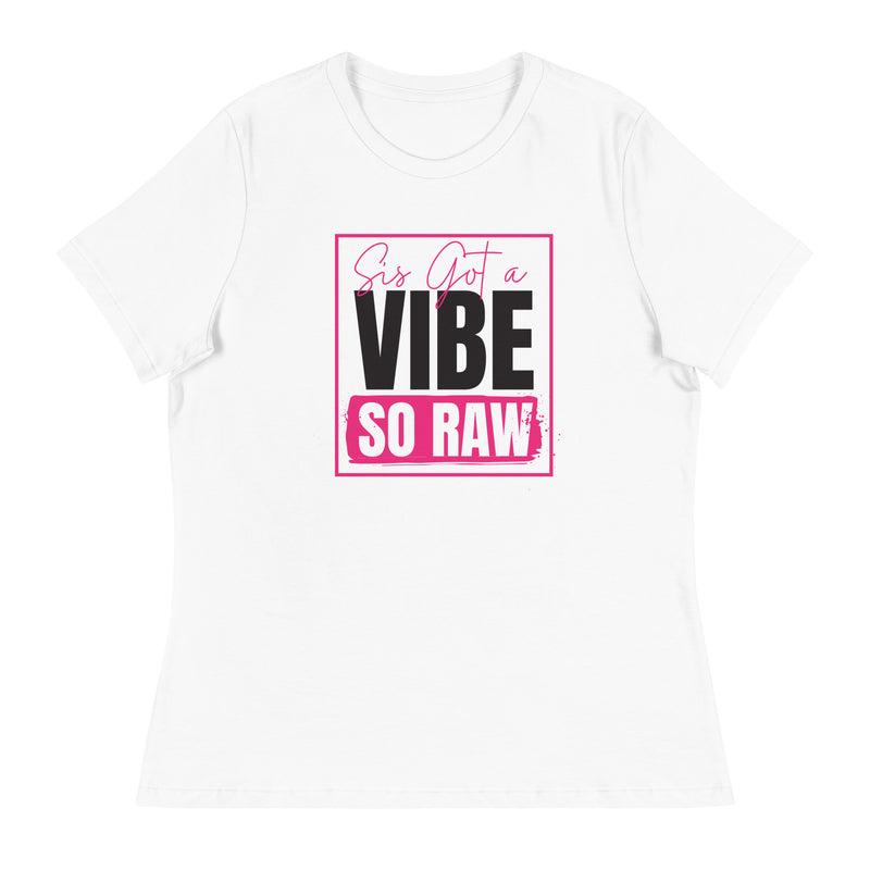 Sis Got A Vibe So Raw Women's Relaxed T-Shirt